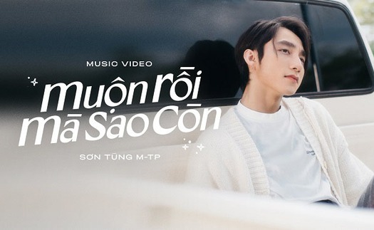 Cùng Sơn Tùng M-TP lên sóng MV 'Muộn rồi mà sao còn'