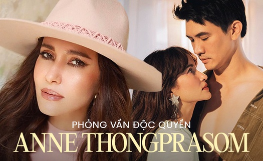 Phỏng vấn 'công chúa giải trí Thái Lan' Anne Thongprasom: 'Tôi cũng có tật xấu, chỉ là không vượt quá ranh giới'