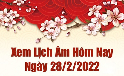 Ngày 28/2/2022 (28 tháng Giêng Nhâm Dần) là ngày tốt hay xấu và những điều cần biết