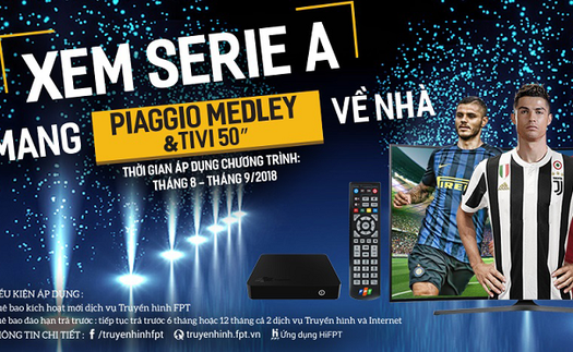 'Xem Serie A trúng xe tay ga Piaggio Medley' cùng Truyền hình FPT