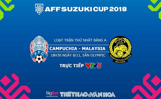 AFF Cup 2018: Dự đoán bóng đá Campuchia vs Malaysia (18h30 ngày 8/11)