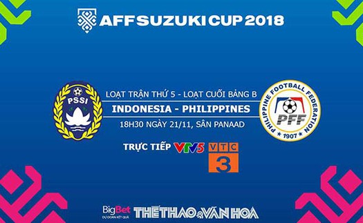 Soi kèo, dự đoán và trực tiếp bóng đá Indonesia vs Philippines (19h, 25/11), AFF Cup 2018. VTV5, VTV6, VTC3