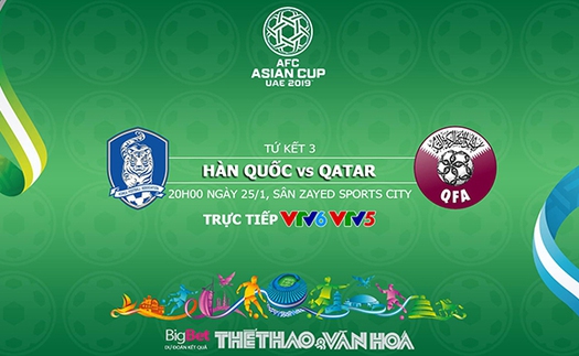 Soi kèo Hàn Quốc vs Qatar (20h00 ngày 25/01). VTV6, VTV5 trực tiếp. Kèo bóng đá Asian Cup 2019