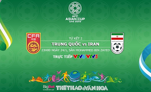 Soi kèo Trung Quốc vs Iran (23h00 ngày 24/01). VTV6, VTV5 trực tiếp. Kèo bóng đá Asian Cup 2019