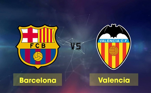 Link xem trực tiếp Barcelona vs Valencia (00h30, 03/2)