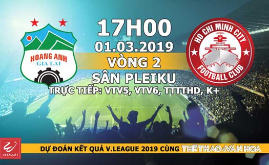 Nhận định, dự đoán và trực tiếp HAGL vs TP Hồ Chí Minh (17h00, 01/03). VTV6 trực tiếp