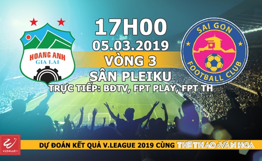 Nhận định HAGL vs Sài Gòn (17h00, ngày 5/3), vòng 3 V-League 2019. Trực tiếp BĐTV, FPT Play