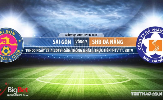 Trực tiếp bóng đá và nhận định Sài Gòn vs SHB Đà Nẵng (19h00, 28/04), V-League 2019