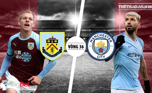 Soi kèo bóng đá Burnley vs Man City (20h05 ngày 28/4). Trực tiếp Burnley vs Man City