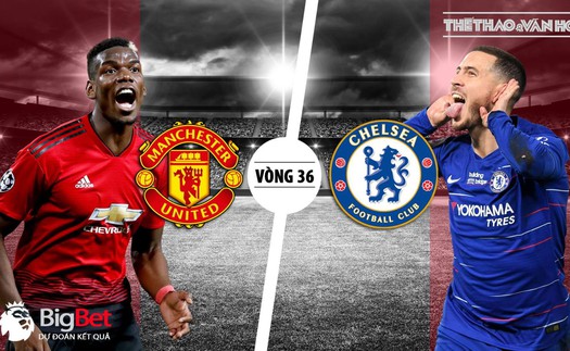 Soi kèo bóng đá MU vs Chelsea (22h30, 28/4). Trực tiếp MU vs Chelsea