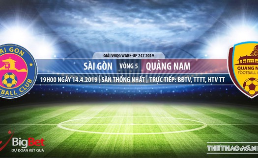 Sài Gòn vs Quảng Nam: Nhận định và trực tiếp bóng đá (19h00,14/04). Lịch thi đấu V-League 2019