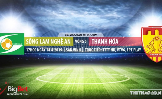 SLNA vs Thanh Hóa: Nhận địch và trực tiếp bóng đá (17h00,14/04). Lịch thi đấu V-League 2019