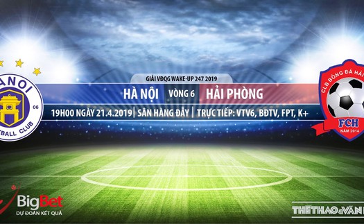 Nhận định và trực tiếp Hà Nội vs Hải Phòng (19h00 ngày 21/04), V League 2019 vòng 6