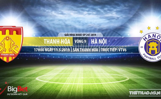 Thanh Hóa vs Hà Nội: Trực tiếp bóng đá và nhận định (17h00,11/05), V-League 2019