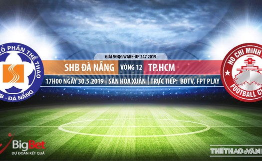 Đà Nẵng đấu với TPHCM: Trực tiếp bóng đá và nhận định (17h00, 30/05)