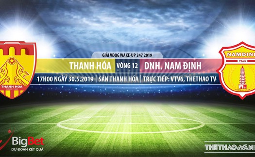 Thanh Hóa đấu với Nam Định: Trực tiếp bóng đá VTV6 và nhận định (17h ngày 30/5)