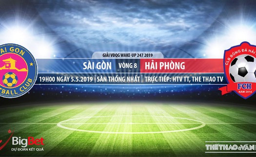 Sài Gòn vs Hải Phòng: Trực tiếp bóng đá và nhận định (19h00 ngày 05/05), V League 2019 vòng 8