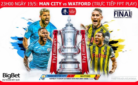 Soi kèo bóng đá Man City vs Watford (23h00 ngày 18/5). Trực tiếp Chung kết Cúp FA