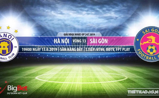 Hà Nội vs Sài Gòn: VTV6 trực tiếp bóng đá (19h00,13/06). Dự đoán bóng đá V League 2019