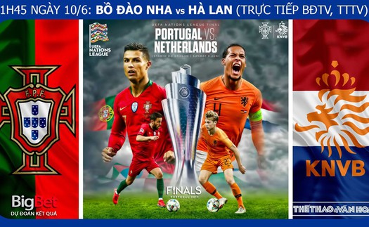 Soi kèo Bồ Đào Nha vs Hà Lan (01h45.10/6) chung kết UEFA Nations League. Trực tiếp Bóng đá TV