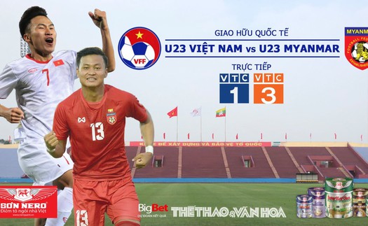 VTC1, VTC3, VTV6, VTV5 trực tiếp bóng đá. Soi kèo U23 Việt Nam vs U23 Myanmar