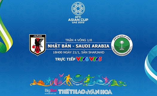 Soi kèo Nhật Bản vs Saudi Arabia (18h00 ngày 21/01). Nhận định và dự đoán. VTV6, VTV5 trực tiếp bóng đá