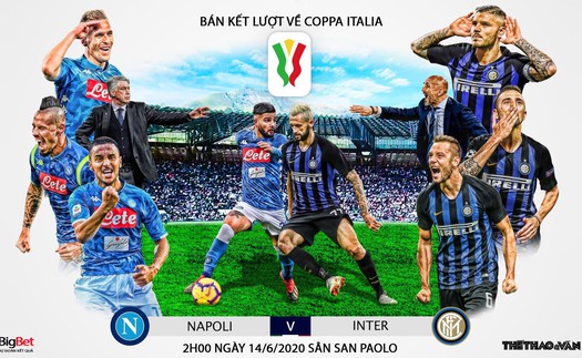 Soi kèo nhà cái Napoli vs Inter Milan. Trực tiếp Bán kết lượt về Coppa Italia