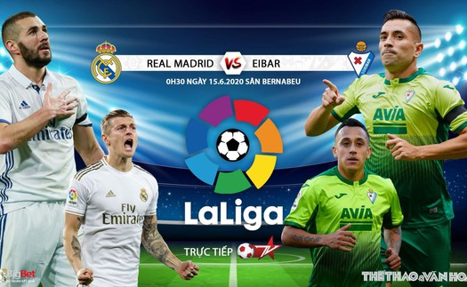 Soi kèo nhà cái Real Madrid vs Eibar (00h30 ngày 15/6). Vòng 28 La Liga. Trực tiếp BĐTV