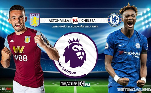 Soi kèo bóng đá Aston Villa vs Chelsea. Trực tiếp bóng đá Vòng 30 Ngoại hạng Anh. K+. K+PM