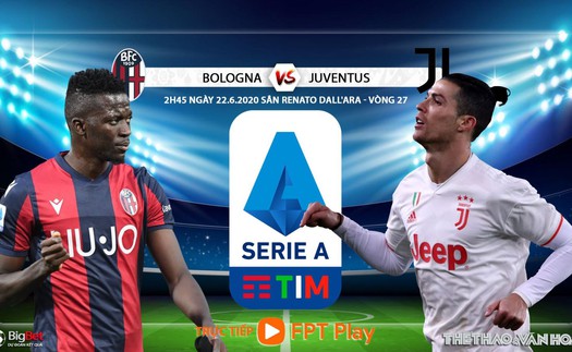 Soi kèo bóng đá Bologna vs Juventus. Trực tiếp Vòng 27 Serie A. Trực tiếp FPT Play