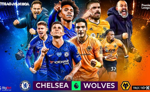 Soi kèo bóng đá Chelsea vs Wolves. Vòng 38 Ngoại hạng Anh. Trực tiếp K+, K+NS