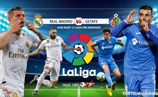 Soi kèo bóng đá Real Madrid vs Getafe. Vòng 33 La Liga. Trực tiếp BĐTV