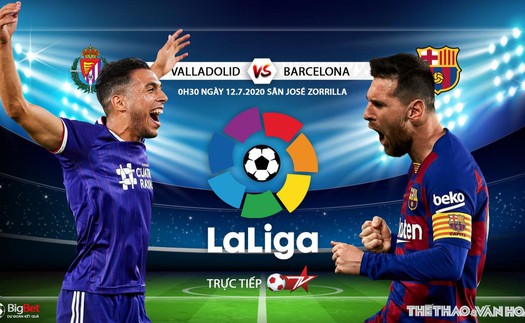 Soi kèo bóng đá Valladolid vs Barcelona. Trực tiếp bóng đá vòng 36 La Liga. BĐTV