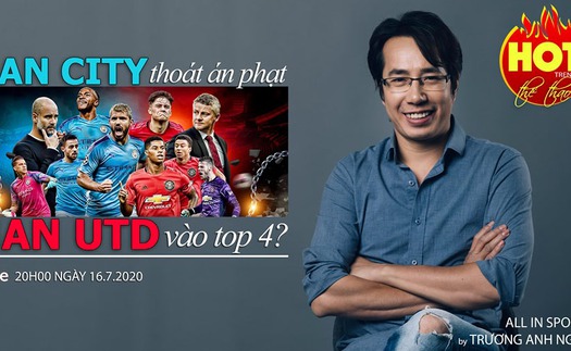 HOT TREND thể thao với BLV Anh Ngọc - Số 17: Man City với cú lật kèo lịch sử và cuộc đua Top 4 Ngoại hạng Anh