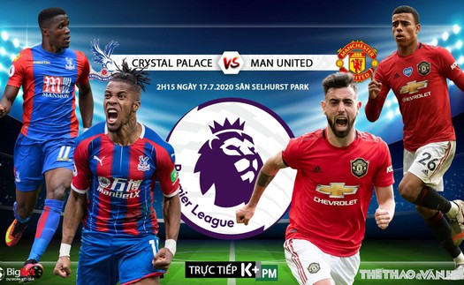 Soi kèo bóng đá. Crystal Palace vs MU. Vòng 36 Ngoại hạng Anh. Trực tiếp K+PM