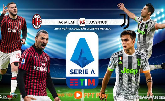 Soi kèo bóng đá AC Milan vs Juventus. Vòng 31 Serie A. Trực tiếp FPT Play