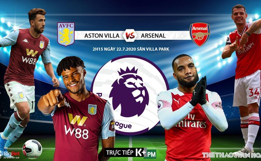 Soi kèo bóng đá. Aston Villa vs Arsenal. Vòng 37 Ngoại hạng Anh. Trực tiếp K+PM