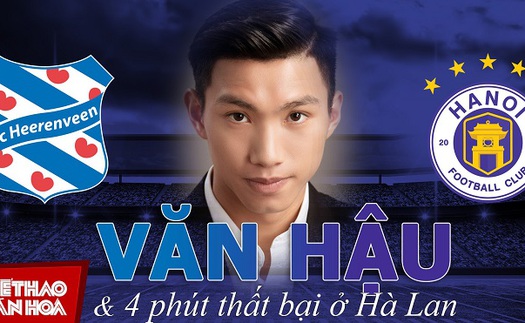 Văn Hậu trở lại Hà Nội FC với 4 phút thất bại tại Hà Lan cùng tương lai bỏ ngỏ