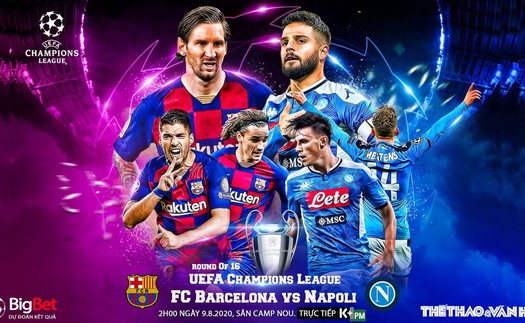 Soi kèo nhà cái. Barcelona vs Napoli. Lượt về vòng 1/8 Cúp C1. Trực tiếp K+PM