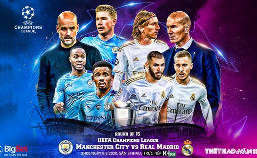 Soi kèo bóng đá. Man City vs Real Madrid. Lượt về vòng 1/8 Cúp C1. Trực tiếp K+PM