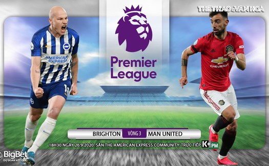 Soi kèo nhà cái Brighton vs MU. Vòng 3 Ngoại hạng Anh. Trực tiếp K+PM