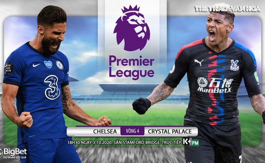 Soi kèo nhà cái. Chelsea vs Crystal Palace. Trực tiếp bóng đá Ngoại hạng Anh. Trực tiếp K+PM