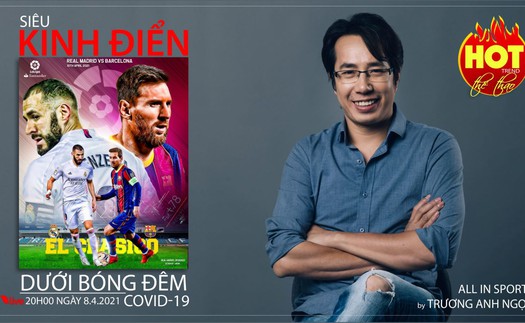 Real Madrid vs Barcelona - Siêu kinh điển trong bóng đêm Covid-19