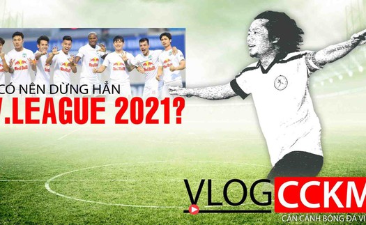 Có nên dừng hẳn V-Leguae 2021?