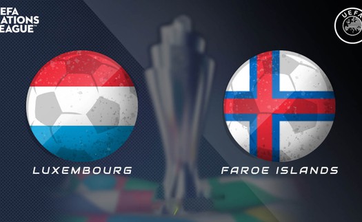 Soi kèo nhà cái Luxembourg vs Faroe. Nhận định, dự đoán bóng đá UEFA Nations League (01h45, 15/06)