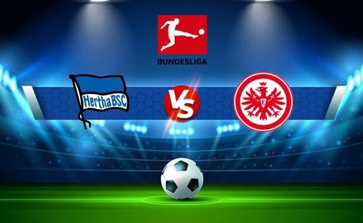 Soi kèo nhà cái Hertha Berlin vs Frankfurt. Nhận định, dự đoán bóng đá Bundesliga (20h30, 13/8)