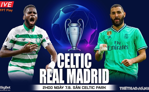 Soi kèo nhà cái Celtic vs Real Madrid. Nhận định, dự đoán bóng đá cúp C1 Champions League (02h00, 7/9)