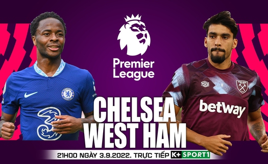 Soi kèo nhà cái Chelsea vs West Ham. Nhận định, dự đoán bóng đá Ngoại hạng Anh (21h00, 3/9)