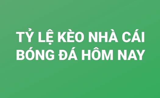 Tỷ lệ kèo nhà cái, soi kèo bóng đá hôm nay, kèo vòng loại World Cup 2022