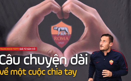 Francesco Totti giã từ sân cỏ: Câu chuyện dài về một cuộc chia tay